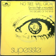 SUPERSISTER No Tree Will Grow (On Too High A Mountain) / The Groupies Of The Band (Polydor – 2050 141) Holland 1972 PS 45 (Prog Rock)